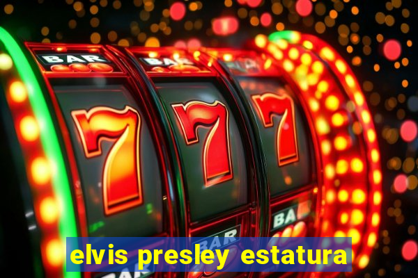 elvis presley estatura